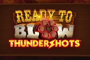 Ready to Blow: Thundershots - PLACEBET138